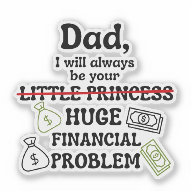 Dad, I Will Always Be Your Huge Financial Problem (Front)