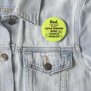 Dad, I Will Always Be Your Huge Financial Problem 6 Cm Round Badge