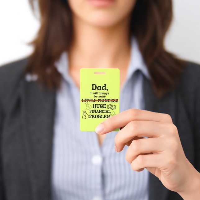 Dad, I Will Always Be Your Huge Financial Problem ID Badge (Presented)