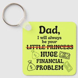 Dad, I Will Always Be Your Huge Financial Problem Key Ring