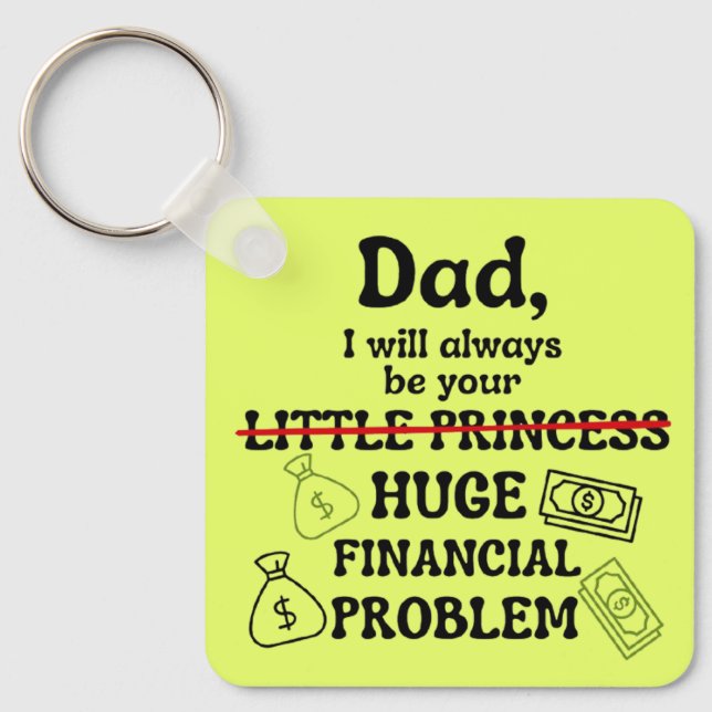 Dad, I Will Always Be Your Huge Financial Problem Key Ring (Front)