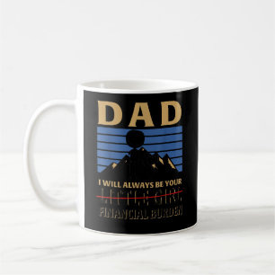 Dad I Will Always Be Your Little Girl Financial Coffee Mug