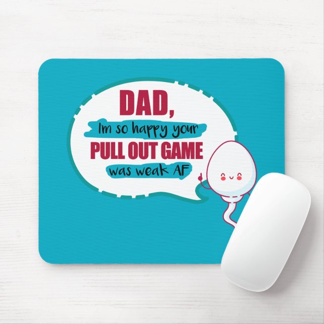 Dad I'm So Happy Your Pull Out Game Was Weak AF Mouse Pad (With Mouse)