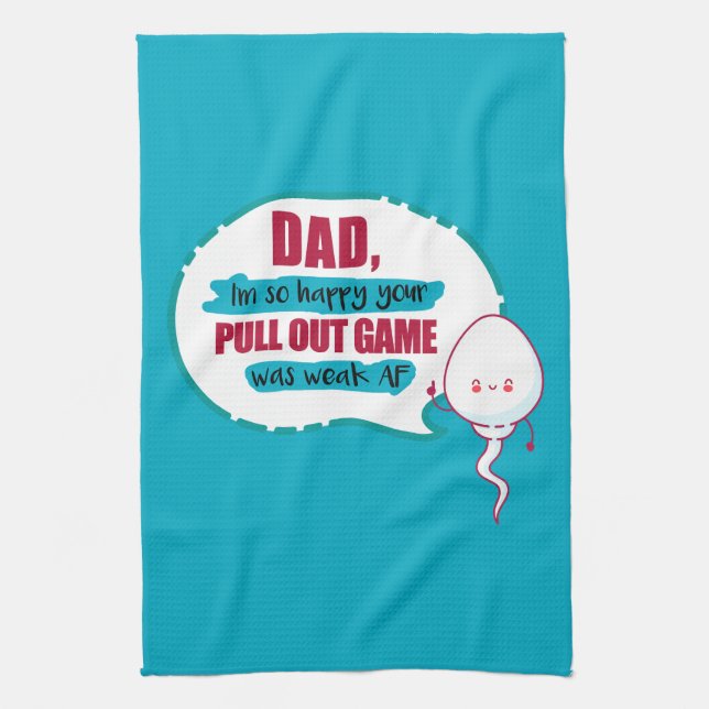 Dad I'm So Happy Your Pull Out Game Was Weak AF Tea Towel (Vertical)