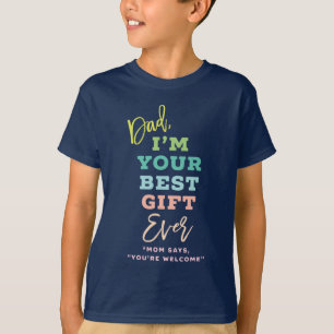 Dad, I'm Your Best Gift Ever Fun Typography Funny T-Shirt