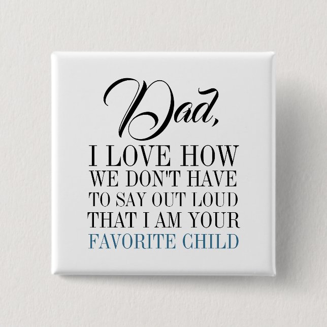 Dad I'm Your Favourite Child Father's Day Button (Front)