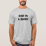 "Dad in a Shirt" | Funny Dad Quote T-Shirt<br><div class="desc">Description: Celebrate the amazing Dad in your life with our "Dad in a Shirt" t-shirt featuring a hilarious and heartwarming quote! This funny Dad quote t-shirt is the perfect gift idea for Father's Day, his birthday, or any occasion when you want to show your appreciation and love for him. Designed...</div>