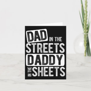Dad In The Streets Daddy In The Sheets Best Dad Ev Card