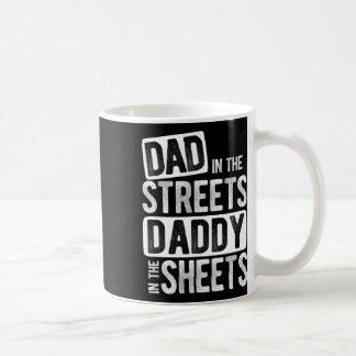 Dad In The Streets Daddy In The Sheets Best Dad Ev Coffee Mug