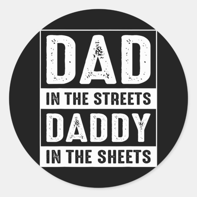 Dad In The Streets Daddy In The Sheets Fathers Day Classic Round Sticker (Front)