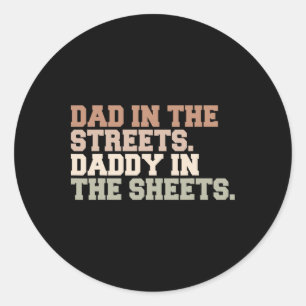 Dad In The Streets Daddy In The Sheets Funny Fathe Classic Round Sticker