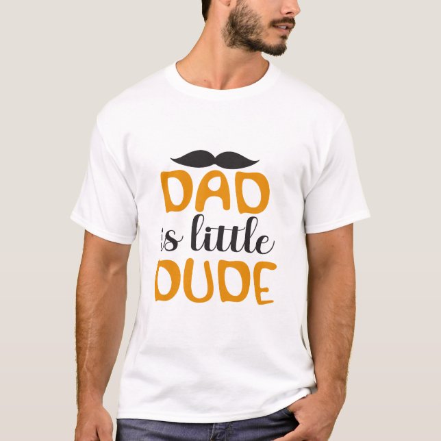 Dad Is Little Dude T-Shirt (Front)