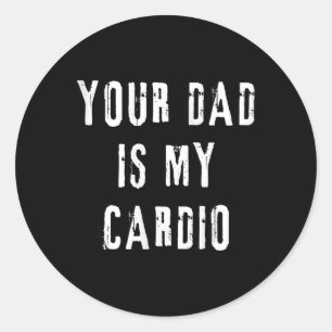Dad Is My Cardio Funny Saying For Mum Women Wife T Classic Round Sticker