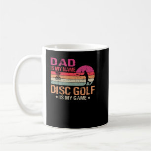 Dad Is My Name Disc Golf Is My Game Coffee Mug