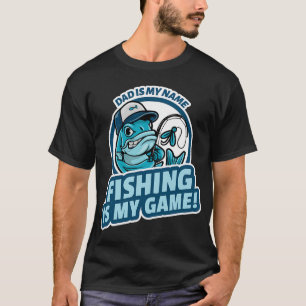 Dad is my name, fishing is my game! - Funny fishin T-Shirt