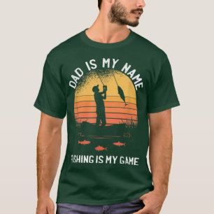 Dad Is My Name Fishing Is My Game Sarcastic Father T-Shirt