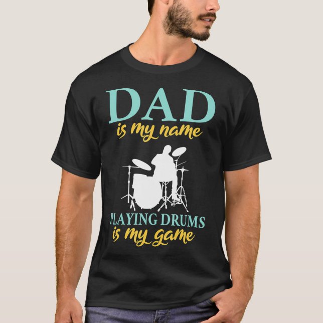Dad is my Name playing Drums is my Game Drummer mu T-Shirt (Front)