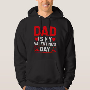 Dad Is My Valentine's Day Hoodie