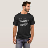 Dad is not politically correct T-Shirt (Front Full)