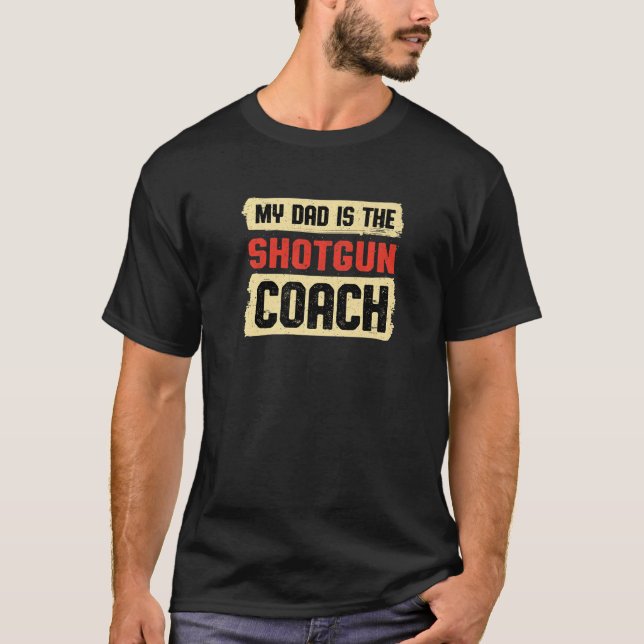 Dad Is the Shotgun Coach Fathers Day Gun Shooting  T-Shirt (Front)