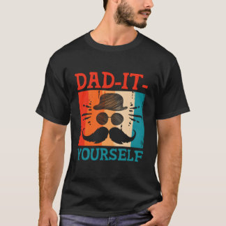 Dad It Yourself Funny Daddy Humour Father Cool Kid T-Shirt