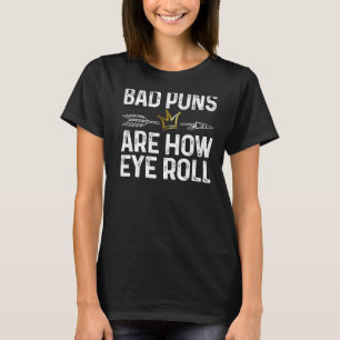 Dad Joke Bad Puns Are How Eye Roll Crown T-Shirt