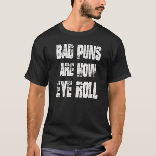 Dad Joke Bad Puns Are How Eye Roll Funny Fathers D T-Shirt