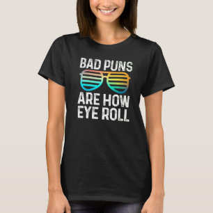 Dad Joke Bad Puns Are How Eye Roll Glasses T-Shirt