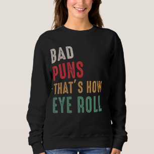Dad Joke Bad Puns That's How Eye Roll For Father's Sweatshirt
