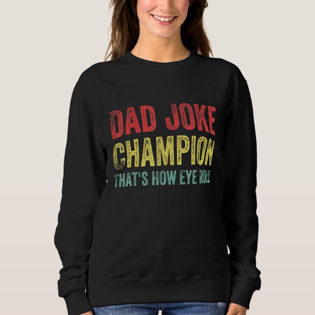 Dad Joke Champion How Eye Roll  Saying Men Sweatshirt (Front)
