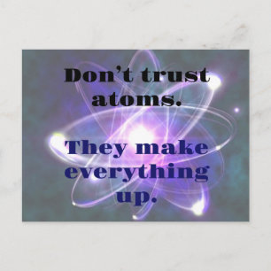 DAD JOKE: Don't Trust Atoms...They make everthing Postcard