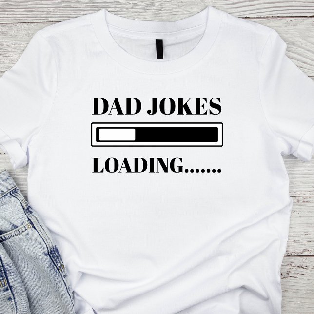 Dad Joke Funny Dad Joke Loading  Fathers Day T-Shirt (Creator Uploaded)