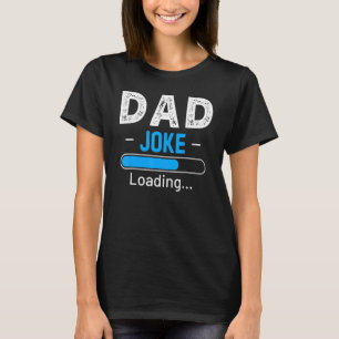 Dad Joke Loading Daddy Fathers Day Humour Grandpa T-Shirt