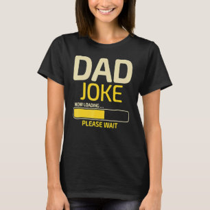 Dad Joke Loading Father's Day Dad Humour Dad Day   T-Shirt