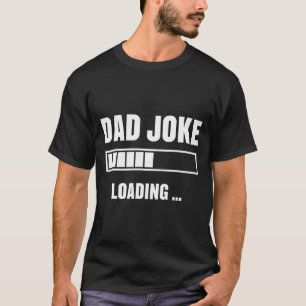 Dad joke loading father's day humour dad birthday T-Shirt