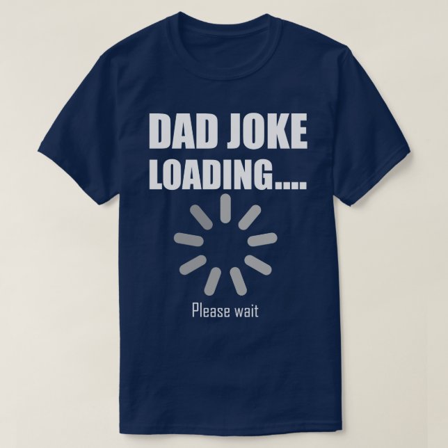 Dad Joke Loading Please wait 1 T-Shirt (Design Front)