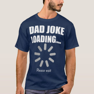 Dad Joke Loading Please wait 1 T-Shirt