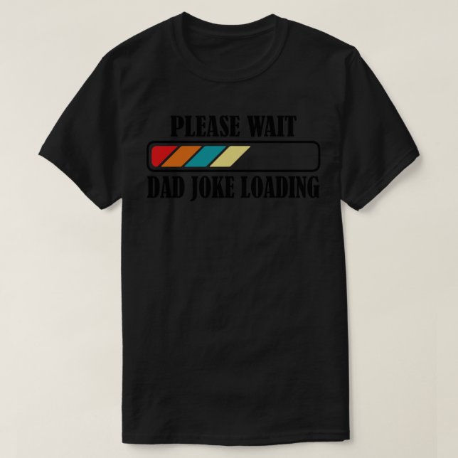 Dad Joke Loading Please wait 2 T-Shirt (Design Front)