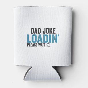 Dad Joke Loading Please Wait Funny Father's Day   Can Cooler