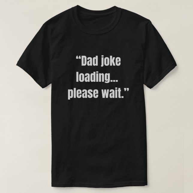 Dad joke loading... please wait funny saying T-Shirt (Design Front)
