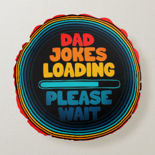 Dad Joke Loading Please Wait Round Cushion