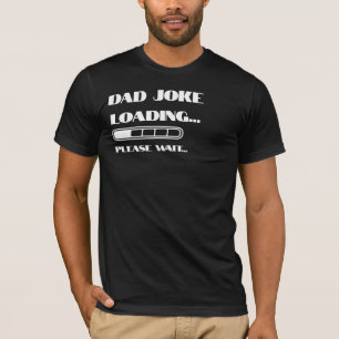 Dad Joke Loading... Please Wait T-Shirt