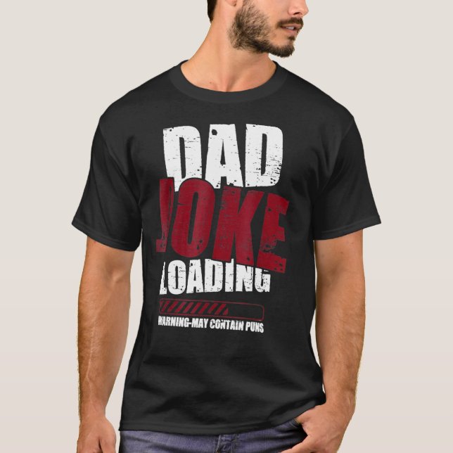 Dad Joke Loading Warning May Contain Puns Dad Joke T-Shirt (Front)
