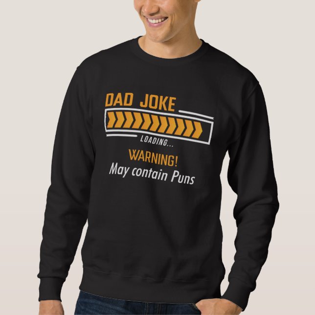 Dad Joke Loading Warning May Contain Puns  Fathers Sweatshirt (Front)