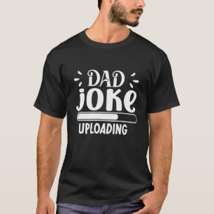 Dad Joke Uploading Funny Meme Loading Men Papa Dad T-Shirt