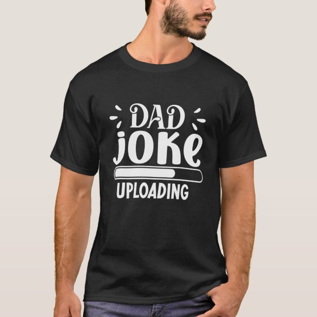 Dad Joke Uploading Funny Meme Loading Men Papa Dad T-Shirt (Front)