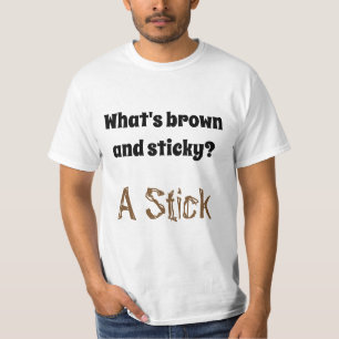 Dad Joke: What's brown and sticky? A Stick T-Shirt
