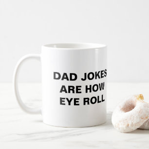 dad jokes are how eye roll coffee mug