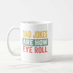 Dad Jokes Are How Eye Roll Coffee Mug