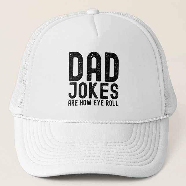 Dad Jokes are How Eye Roll Cool Father Slogan Trucker Hat (Front)